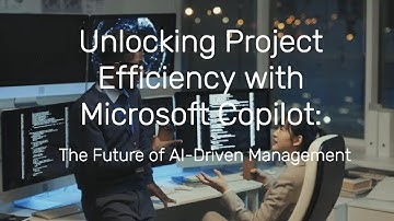 Unlocking Project Efficiency with Microsoft Copilot: The Future of AI-Driven Management