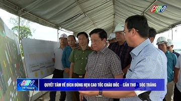 Quyết tâm về đích đúng hẹn cao tốc Châu Đốc – Cần Thơ – Sóc Trăng | Truyền hình An Giang 2