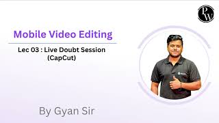 Mobile Video Editing (CapCut) || LIVE Doubt Session 03 (Video Only)