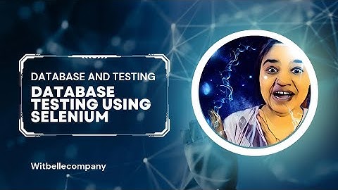 Selenium Testing (Part 12) : Database testing using selenium | Database and testing ‎ 