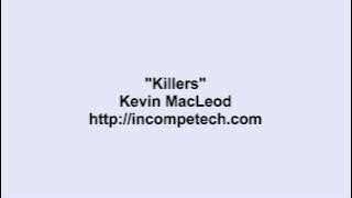 Kevin MacLeod ~ Killers