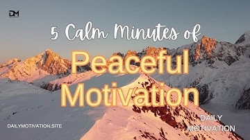 5 Calm Minutes of Peaceful Motivational Messages | DAILY MOTIVATION VIDEOS