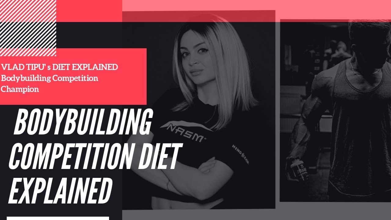 BODYBUILDING COMPETITION DIET PLAN EXPLAINED VLAD TIPU's DIET