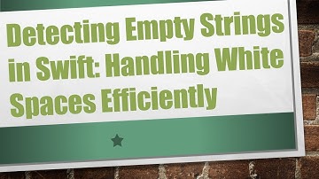 Detecting Empty Strings in Swift: Handling White Spaces Efficiently