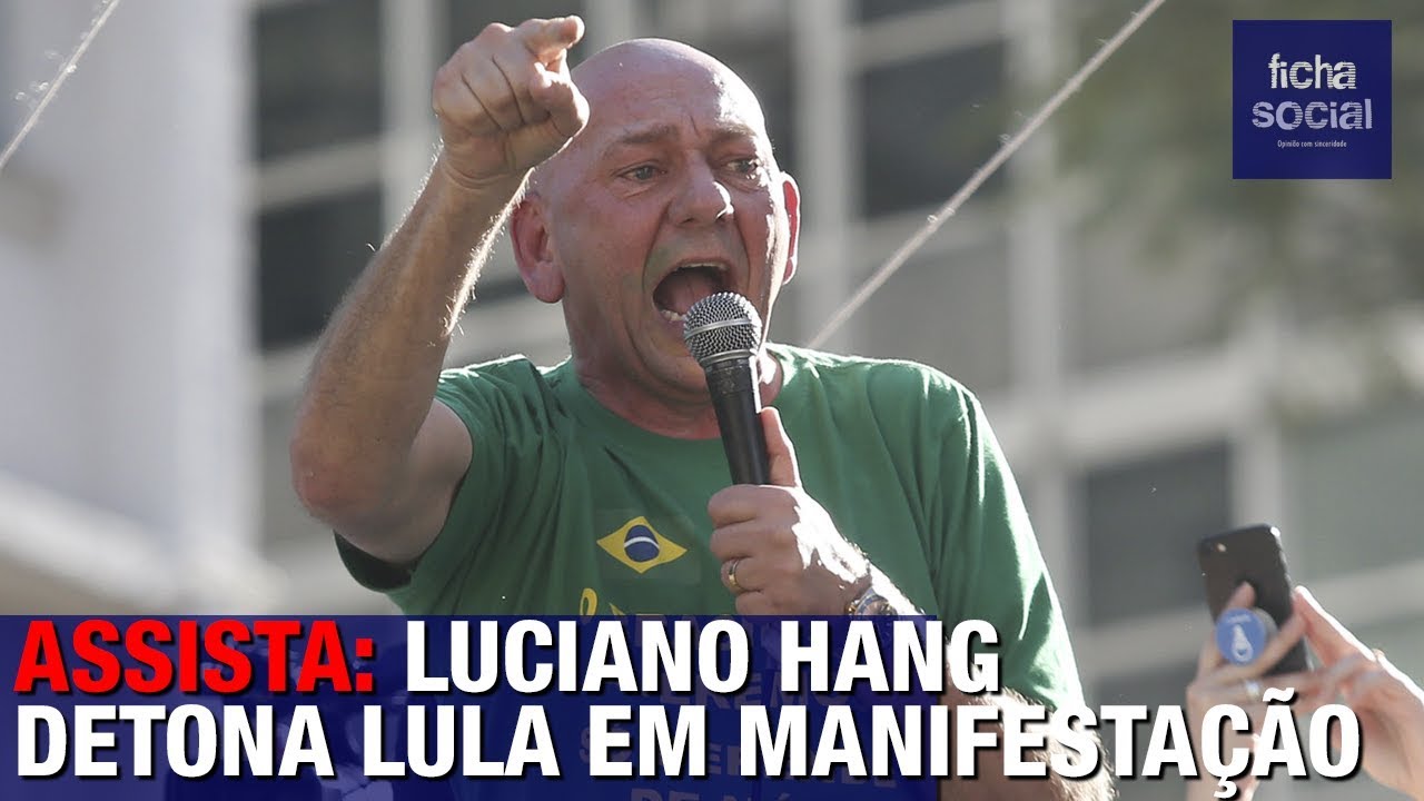 ASSISTA: LUCIANO HANG DETONA LULA EM MANIFESTAÇÃO E DEFENDE BOLSONARO E MORO