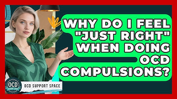 Why Do I Feel "just Right" When Doing OCD Compulsions? - OCD Support Space