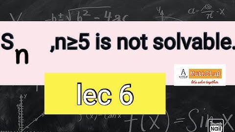 lec 6  Sn, n≥5 is not solvable