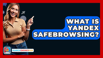 What Is Yandex Safebrowsing? - SearchEnginesHub.com
