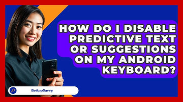 How Do I Disable Predictive Text Or Suggestions On My Android Keyboard? - Be App Savvy
