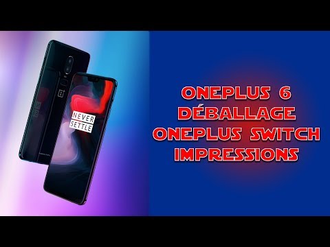 oneplus-6-:-déballage,-oneplus-switch,-impressions