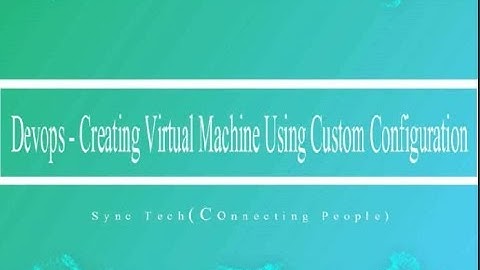 Devops Multinode - Creating Virtual Machine Using Custom Configuration PART - 11