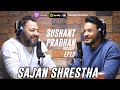 Episode 15: Sajan Shrestha | Sushant Pradhan Podcast