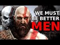 We must be better  the beautiful masculinity of kratos in god of war