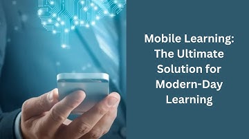 Mobile Learning: The Ultimate Solution for Modern-Day Learning