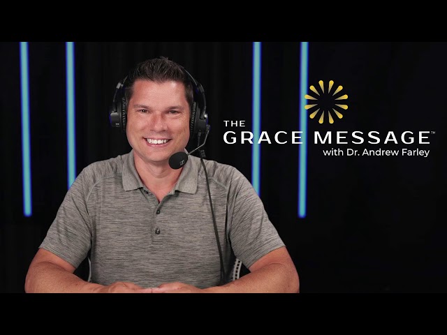 The Grace Message with Dr. Andrew Farley class=