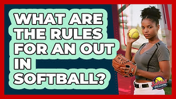 What Are The Rules For An Out In Softball? - Softball Basics and Beyond