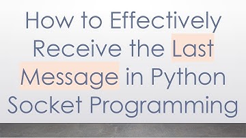 How to Effectively Receive the Last Message in Python Socket Programming