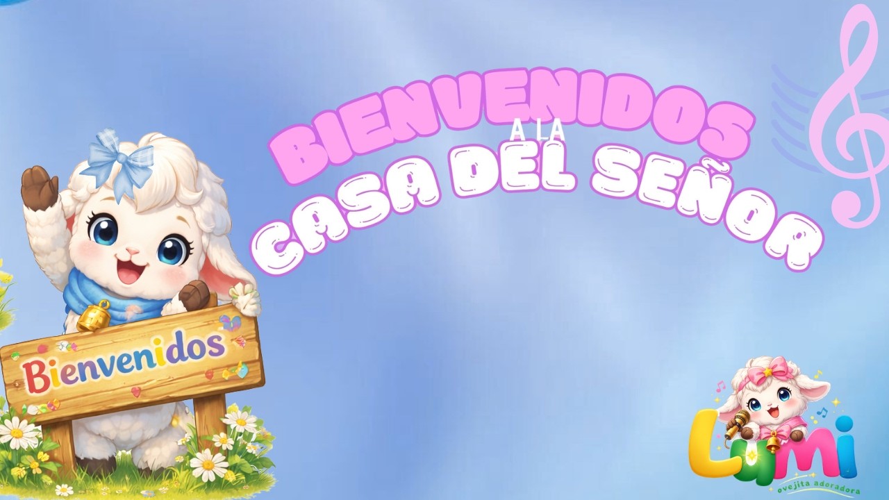BIENVENIDOS A LA CASA DEL SEÑOR - Ovejita LUMI -  WELCOME TO THE HOUSE OF THE LORD