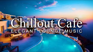 Elegant Chillout Café | Calm & Relaxing Background Music | Study, Work, Sleep, Meditation, Chill