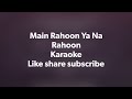Main Rahoon Ya Na Rahoon | Karaoke Mp3 Song