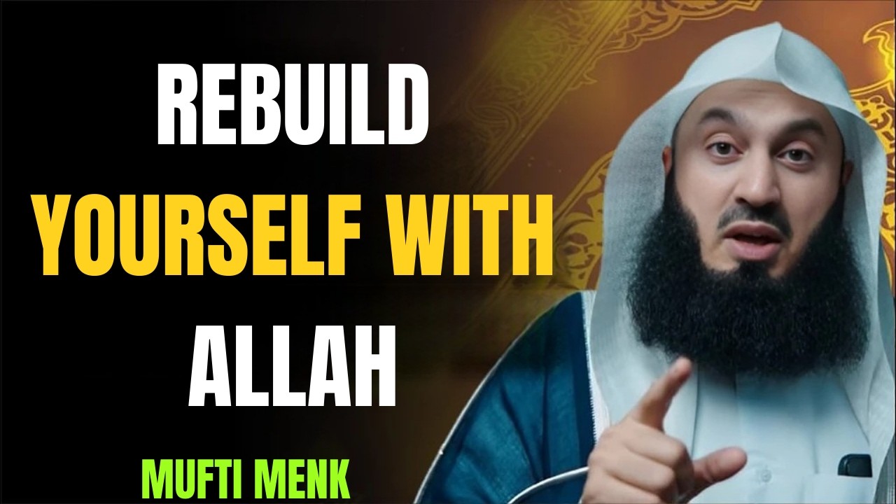 Destroy the Old You and Rebuild Yourself with Allah _ Mufti Menk | Mufti Menk