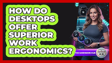How Do Desktops Offer Superior Work Ergonomics?