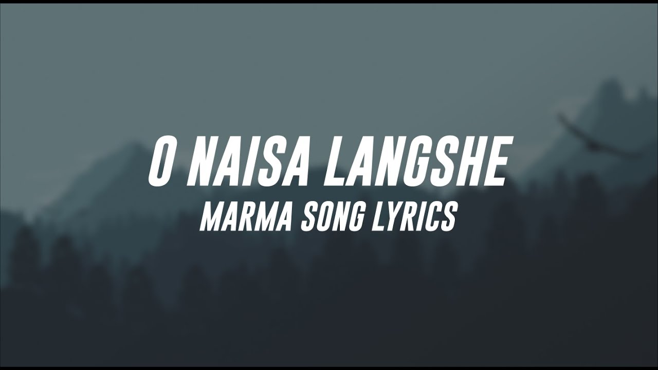 O Naisa LangShe    Marma Old song Lyrics