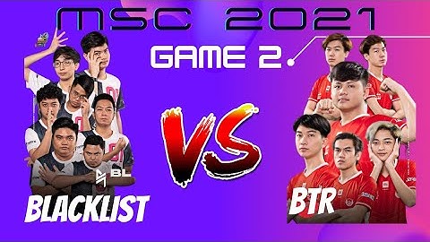 [Tagalog] Blacklist vs BTR| MSC 2021 | GAME 2 | Day 1