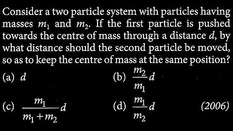 Consider a two particle system with particles having masses m_{1} and m_{2} If the   RT DTS 12 Q7