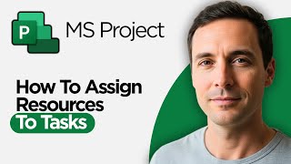 How to Assign Resources to Tasks in Microsoft Project (2026 Full Guide)