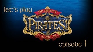 Let's Play Sid Meier's Pirates! - Episode 1: Yarrrgh?