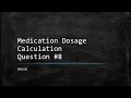 Q8  medication dosage calculation practice questions