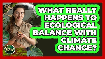 What Really Happens To Ecological Balance With Climate Change? - Reptilian Wonders