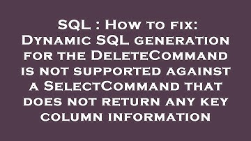 SQL : How to fix: Dynamic SQL generation for the DeleteCommand is not supported against a SelectComm
