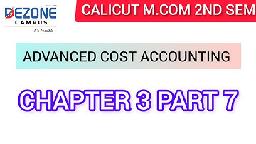 CALICUT 2ND SEM M.COM ADVANCED COST ACCOUNTING CHAPTER-3 PART 7