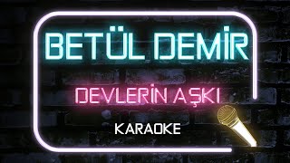 Betül Demir  - Devlerin Aşkı Büyük Olur ( Karaoke Versiyon) Resimi