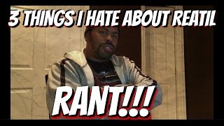 3 Things I Hate About Working Retail RANT!!!