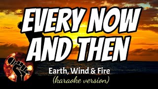 EVERY NOW AND THEN - EARTH WIND AND FIRE (karaoke version)