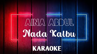 Aina Abdul - Nada Kalbu (KARAOKE) (MINUS ONE)