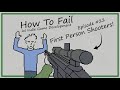 How to fail at first person shooter games