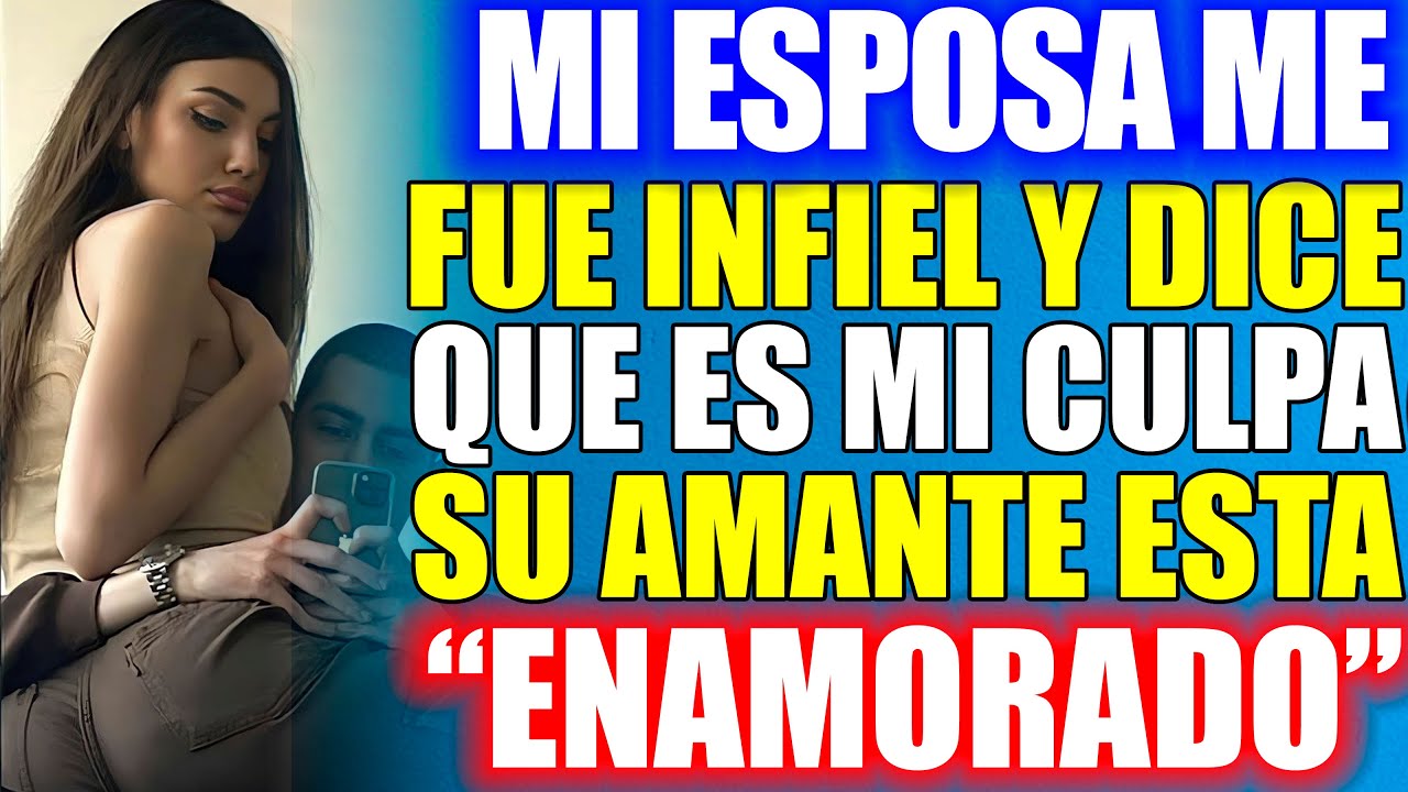 Mi esposa me fue infiel y dice que es mi culpa, su amante esta