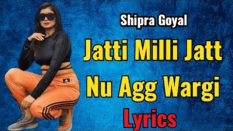 Shipra Goyal ( Agg Wargi Lyrics 2024 ) Jatti Milli Jatt Nu Vi Agg Wargi - Latest Punjabi Lyrics Song