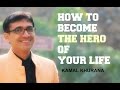 HOW-TO BECOME THE HERO OF YOUR LIFE - KAMAL KHURANA