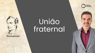 União fraternal | Reflexões com Emmanuel - Saulo Cesar