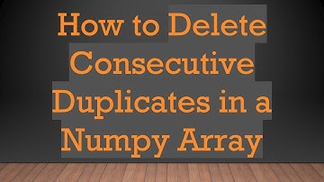 How to Delete Consecutive Duplicates in a Numpy Array