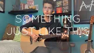 Something Just Like This - The Chainsmokers/Coldplay - Cover (Fingerstyle Guitar)