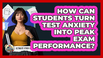 How Can Students Turn Test Anxiety Into Peak Exam Performance? - Ultimate Study Hacks