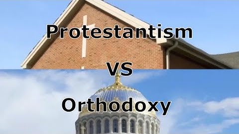 Protestantism VS Orthodoxy