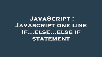 JavaScript : Javascript one line If...else...else if statement