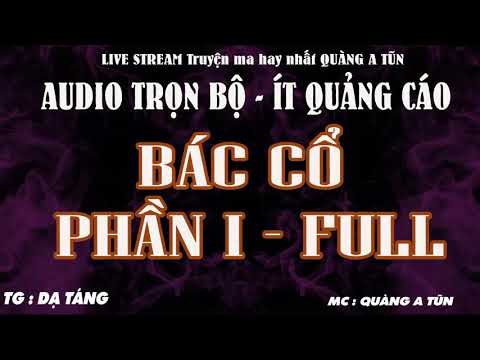 Trọn bộ : BÁC CỔ PHẦN 1 | Bản audio ít quảng cáo | Truyện ma Quàng A Tũn